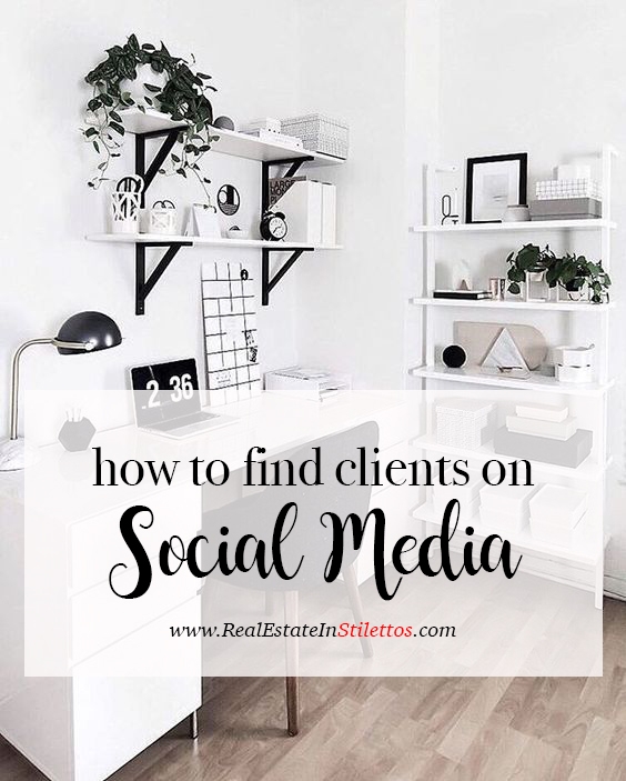 How To Find Clients On Social Media Real Estate In Stilettos