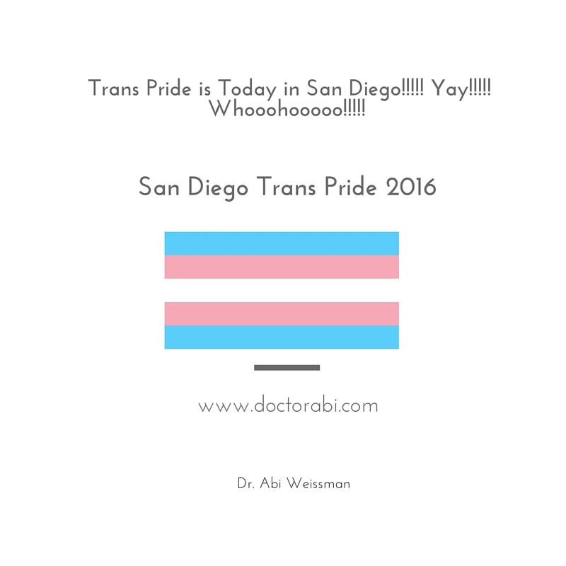 Trans Pride is Today in San Diego!!!!! Yay!!!!! Whooohooooo!!!!!