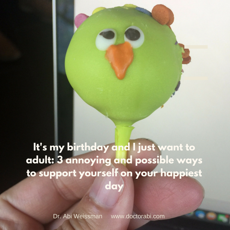 It's my birthday and I just want to adult: 3 annoying and possible ways to support yourself on your happiest day