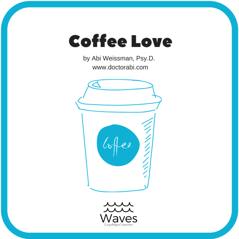 Coffee Love by Abi Weissman, Psy.D. www.doctorabi.com picture of take out coffee cup in teal with waves logo beneath it.