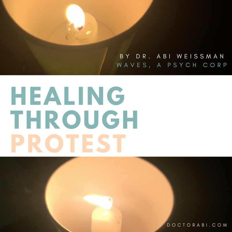 Healing Through Protest by Dr. Abi Weissman of Waves, A Psychological Corporation. Light colored letters on a background with burning candles in cups. 