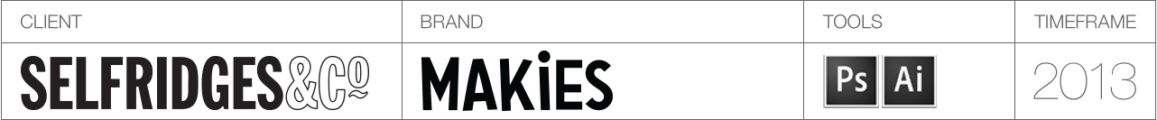 Client: Selfridges, Brand: Makies, Tools: Adobe Photoshop & Illustrator.