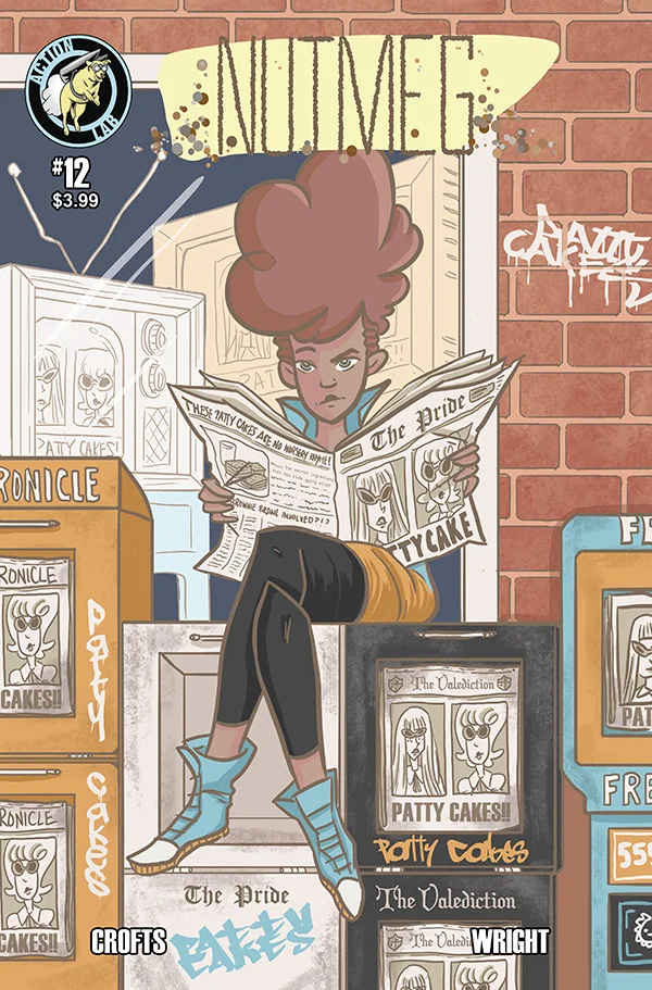 Nutmeg #12 November 2017 (Digitally) “ Thyme Can't Heal Some Wounds” Cassia's alliance ends not with claws out, but via a surprising escape clause. Ginger has a breakthrough in her investigation, though Anise still harbors a few doubts. And after an intense talk with Marjorie, Poppy weighs if she's truly moved on from the Patty Cakes. Art: Jackie Crofts Script/Lettering: James F. Wright