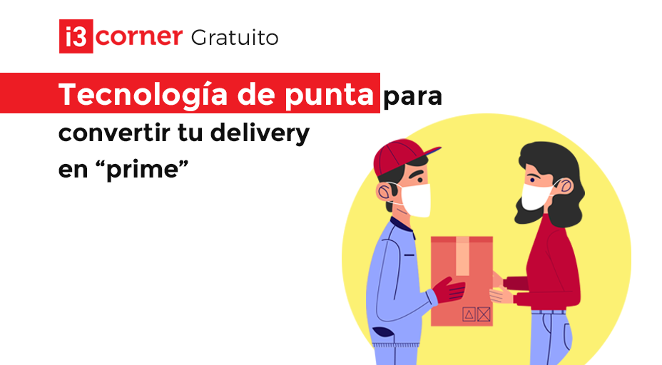i3corner: Tecnología de punta para convertir tu delivery en “prime”