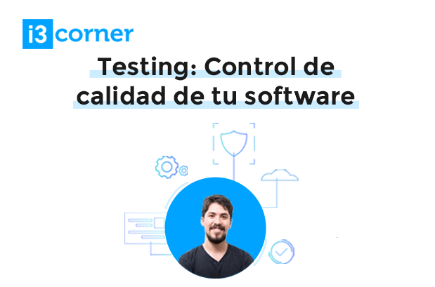 i3Corner Internacional  Testing: Control de calidad de tu software