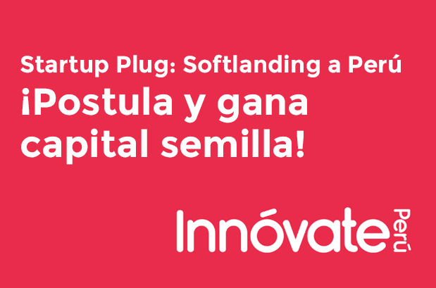 Startup Plug: Softlanding a Perú ¡Postula y gana capital semilla!