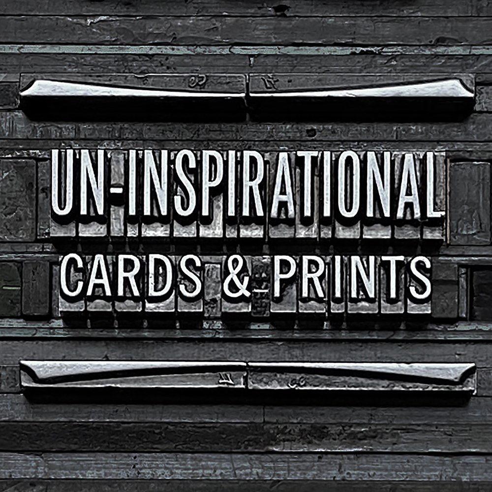 Un-inspirational Cards &amp; Prints