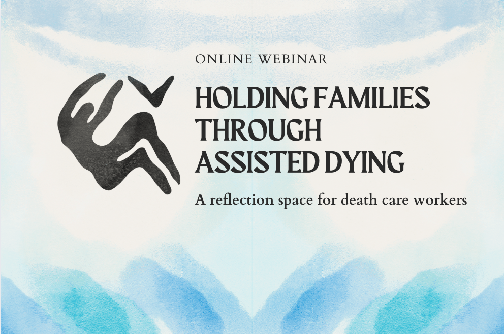 Webinar: Holding Families Through Assisted Dying