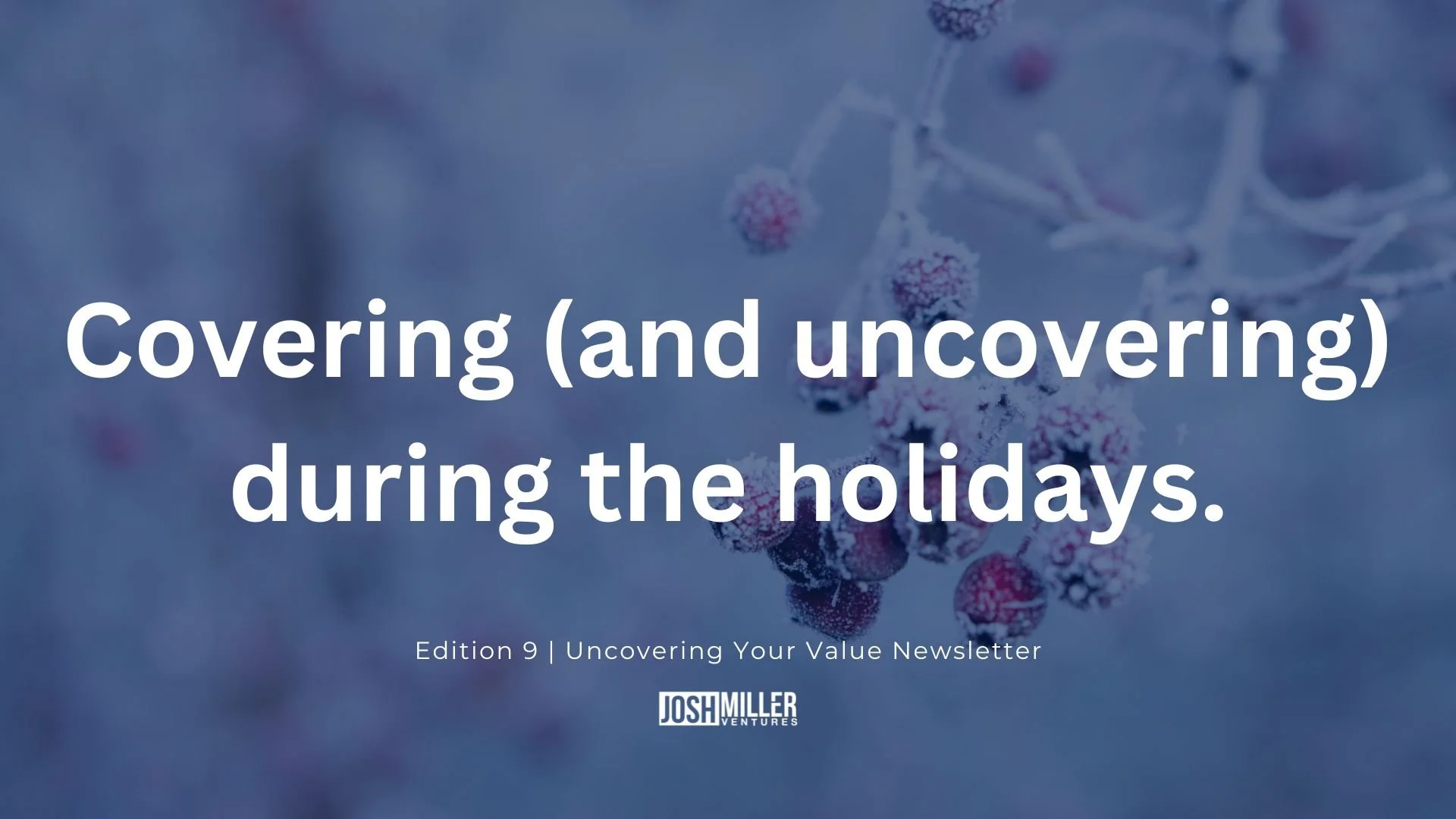 Covering (and uncovering) during the holidays.