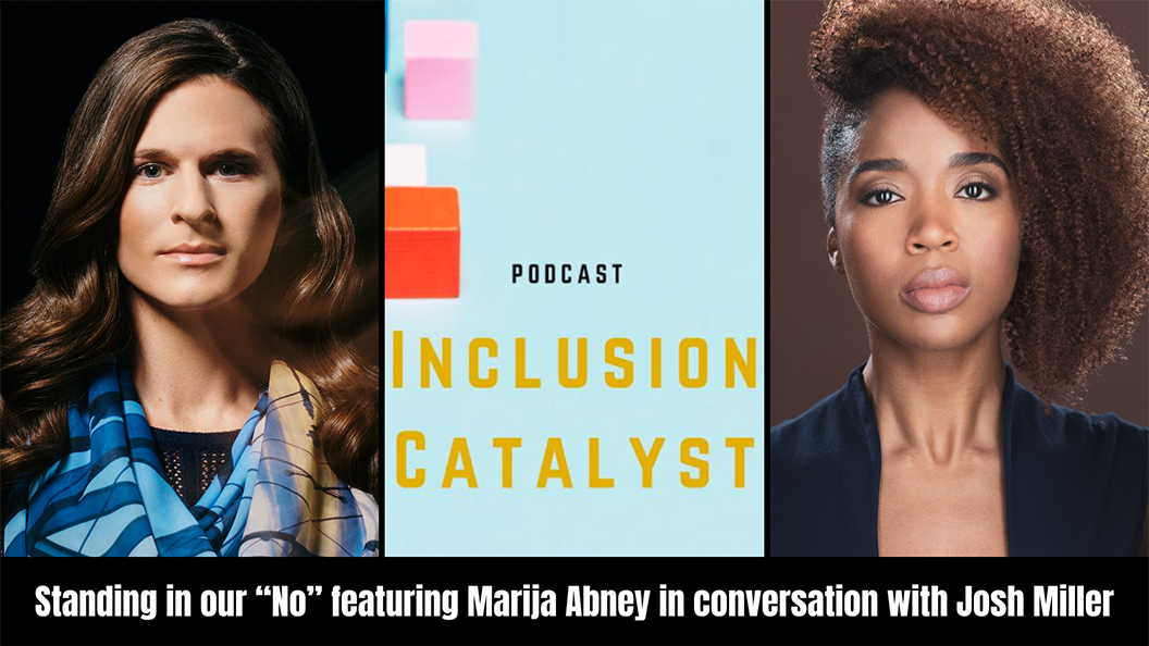 Standing in our “No” featuring Marija Abney - Inclusion Catalyst Podcast