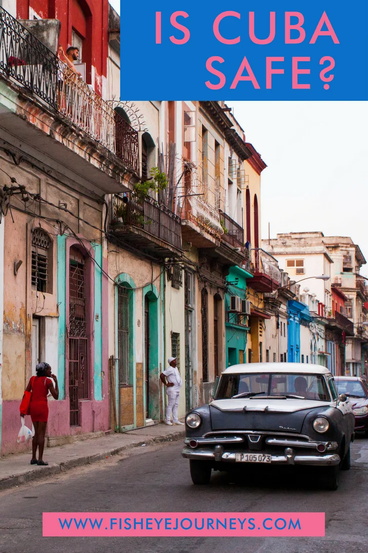 Is Cuba Safe? — Fisheye Journeys