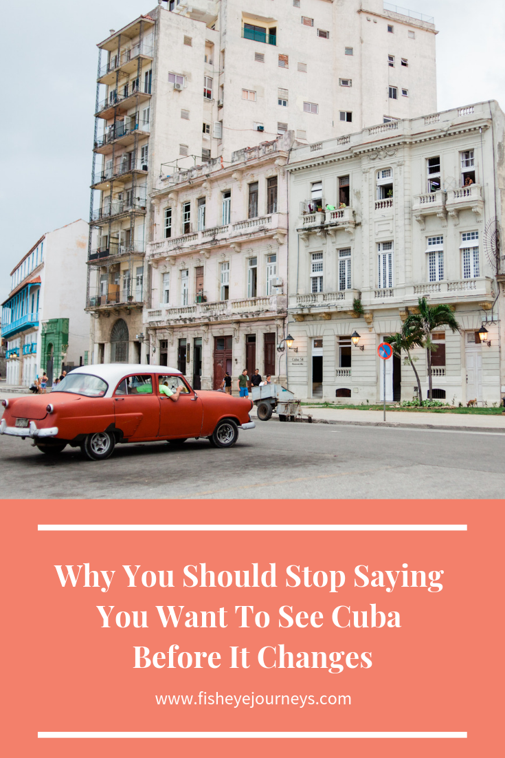 Why You Should Stop Saying You Want To See Cuba Before It Changes.png