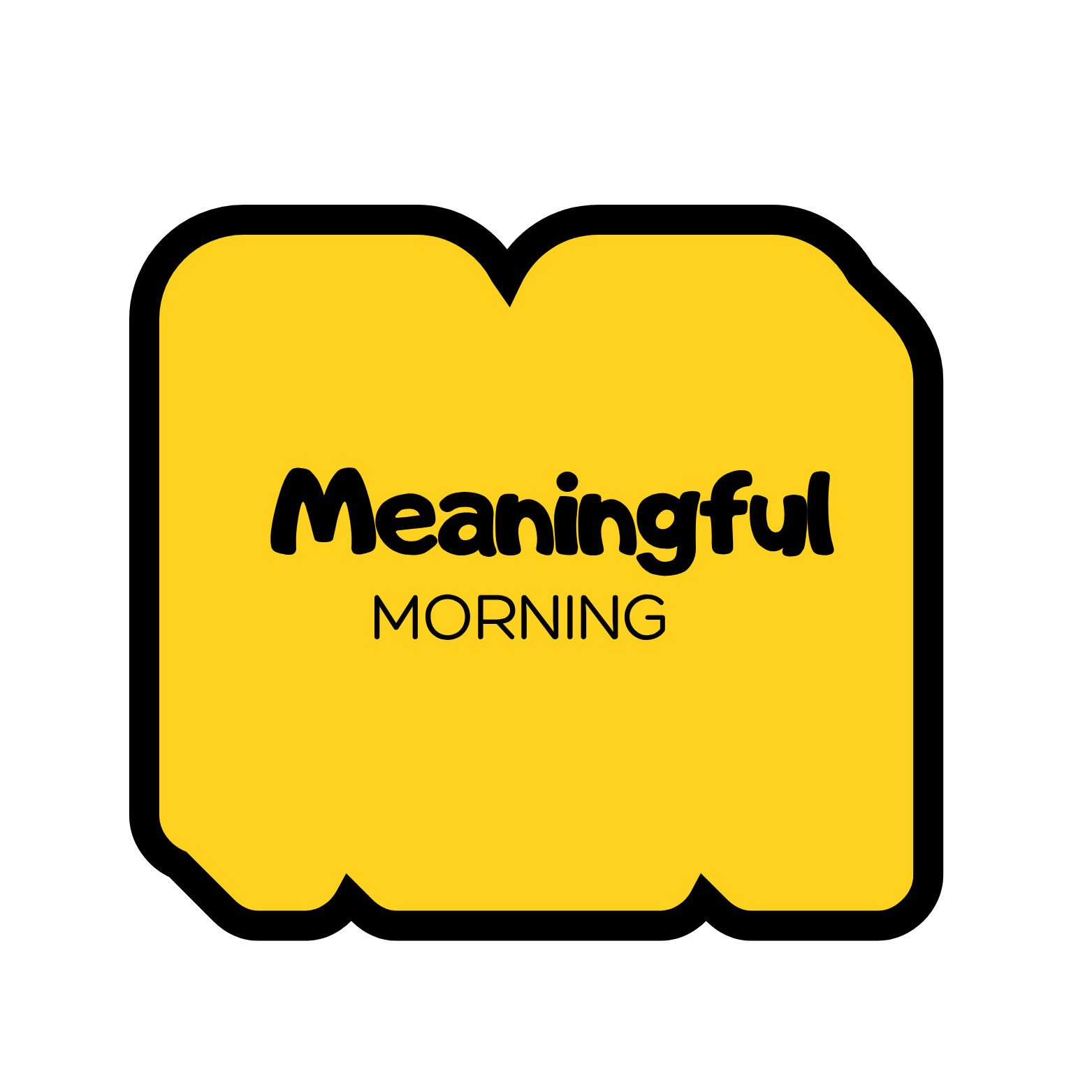 Yellow speech bubble with black text that says 'Meaningful MORNING'.