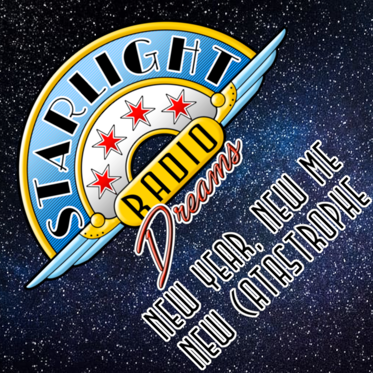 Starlight Radio Streams: New Year, New Me, New Catastrophe