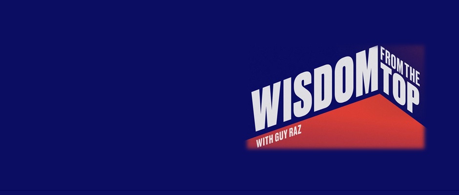 Wisdom from the Top with Guy Raz