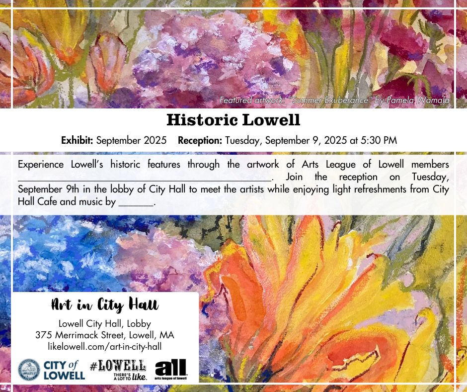 Historic Lowell - September 2025 - Exhibited Lowell’s historic features through the creative talent of Arts League of Lowell members Britton Boughner, Virginia Cramer, William D. Cunha, Ginger Johnson, Mary Hart, Dave Martsolf, Jim Roberts, Maryanne 