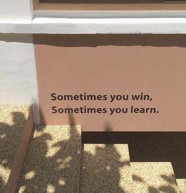 There is NO losing - ever!! Every win is a victory and ever &quot;loss&quot; is just a learning experience and stepping stone to your future wins! Never beat yourself up for not landing the client or not getting your project perfect! Keep your head u