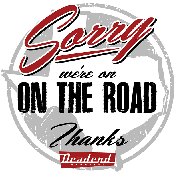 As you may know we're a 2 man show, we'll be on the road from April 4 - 11, 2016 all orders ordered between now and the 11th will ship the 12th. Sorry for the inconvenience this may cause. Thanks for the continued support!