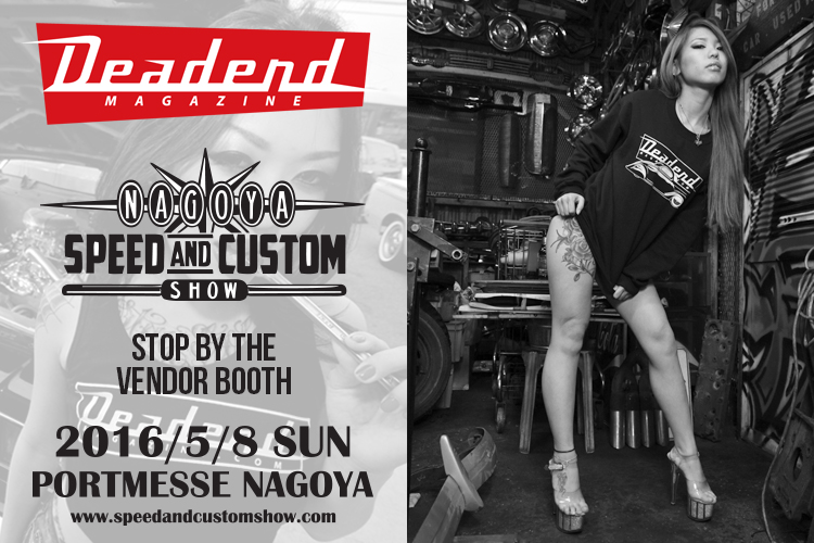 Stop by the Deadend Magazine booth at the Nagoya Speed & Custom Show in Nagoya Japan.