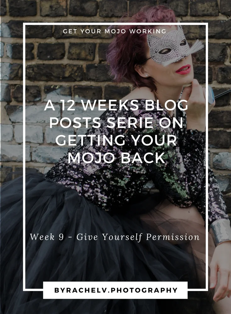 A 12weeksseriesongettingyourmojobakc_week9giveyourselfpermission.jpg