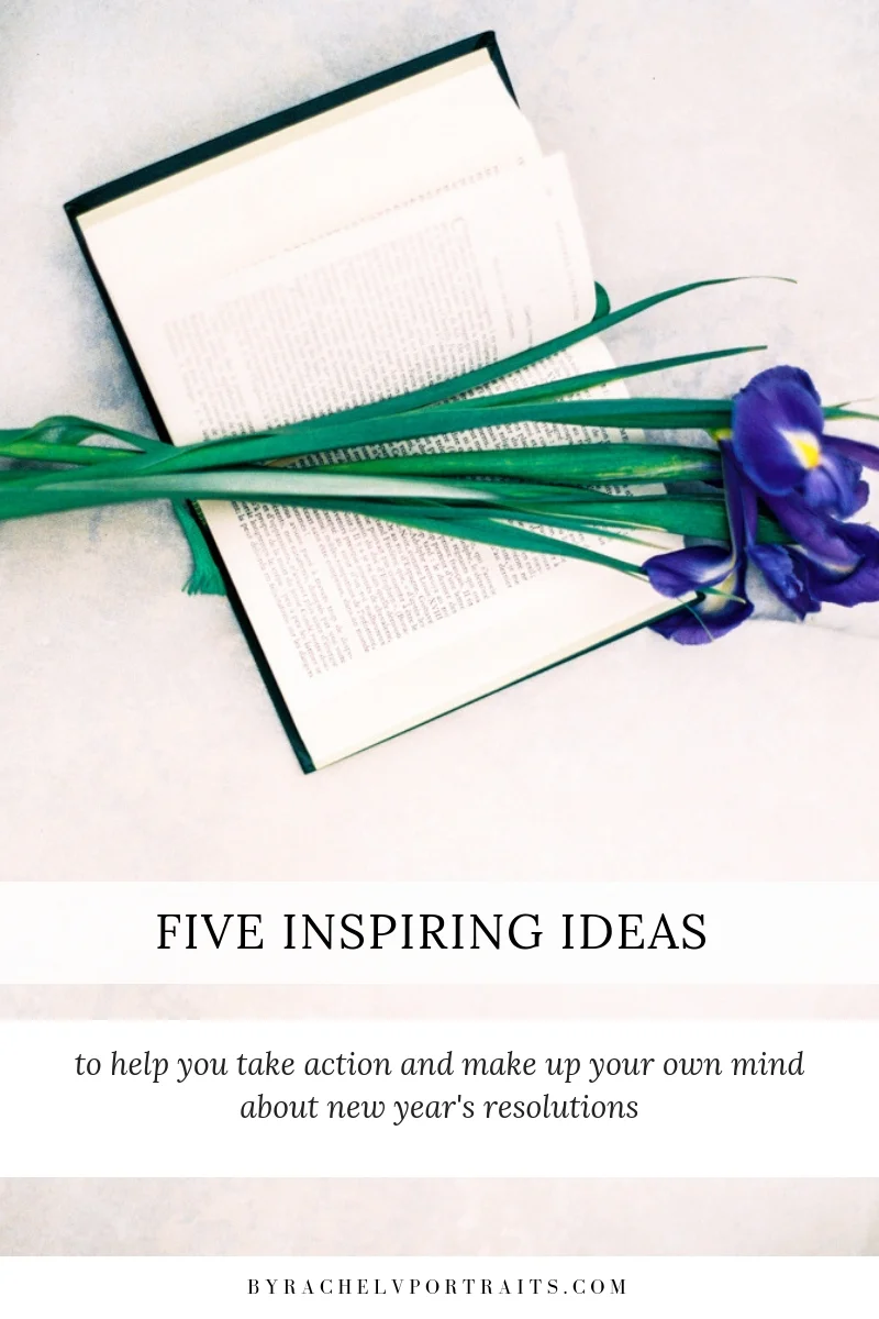 Fiveinspirationalideastohelpyoutakeactionandmakeupyourownmindaboutnewyearsresolutions