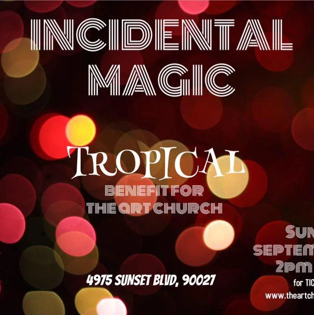 INCIDENTAL MAGIC, TROPICAL BENEFIT FOR THE ART CHURCH