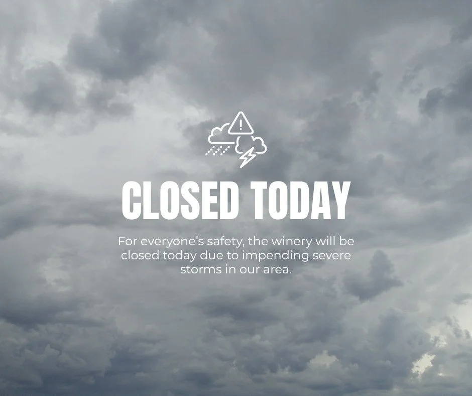 Due to the impending severe storms expected in our area today, the winery will be closed for the day. The safety of our staff and guests is always our top priority. 

We appreciate your understanding and hope everyone stays safe during the storms. We