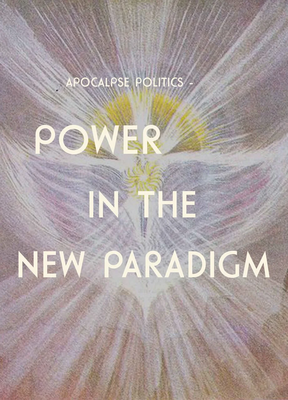 APOCALYPSE POLITICS - POWER IN THE NEW PARADIGM