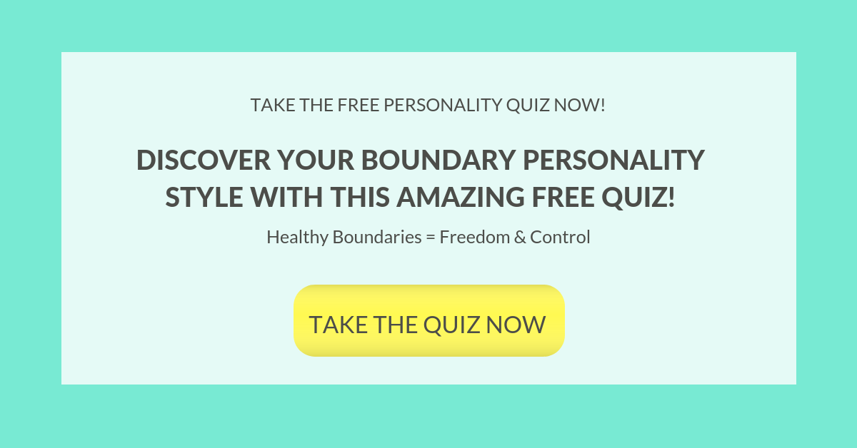 P.S. Don’t forget to take the FREE QUIZ to determine your Boundary Personality Type! Click here.