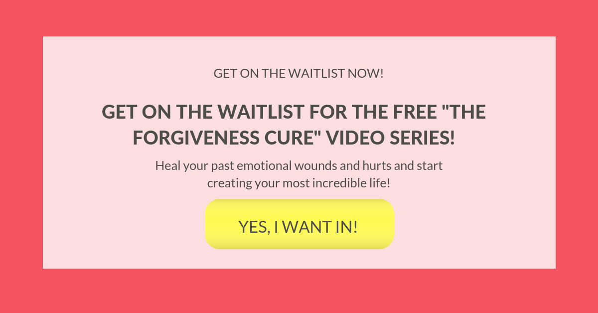 P.S. Don’t forget to get on the Waitlist for the Forgiveness Cure video series! You don’t want to miss this!!!