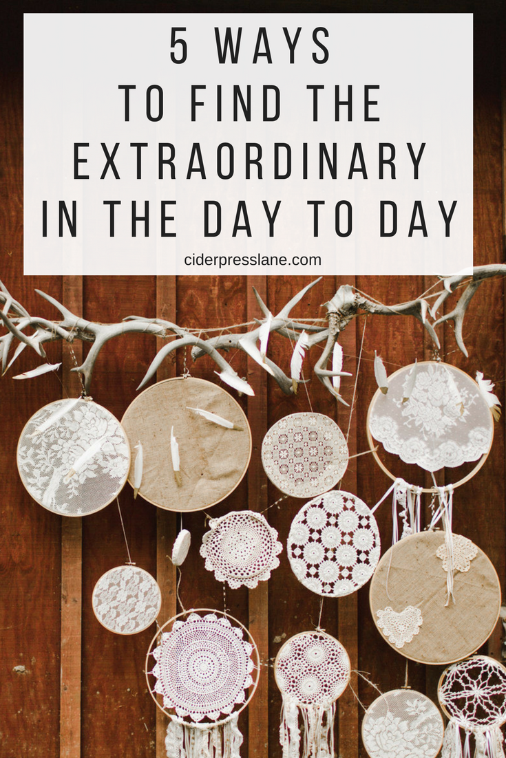 5 ways to find the extraordinary in the day to day.png