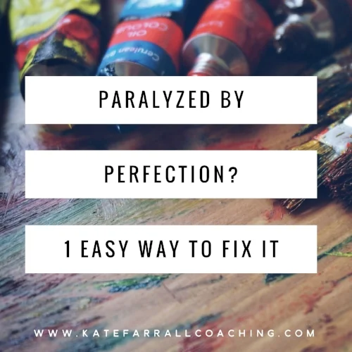 Paralyzed by Perfectionism? 1 Easy Way to Fix It
