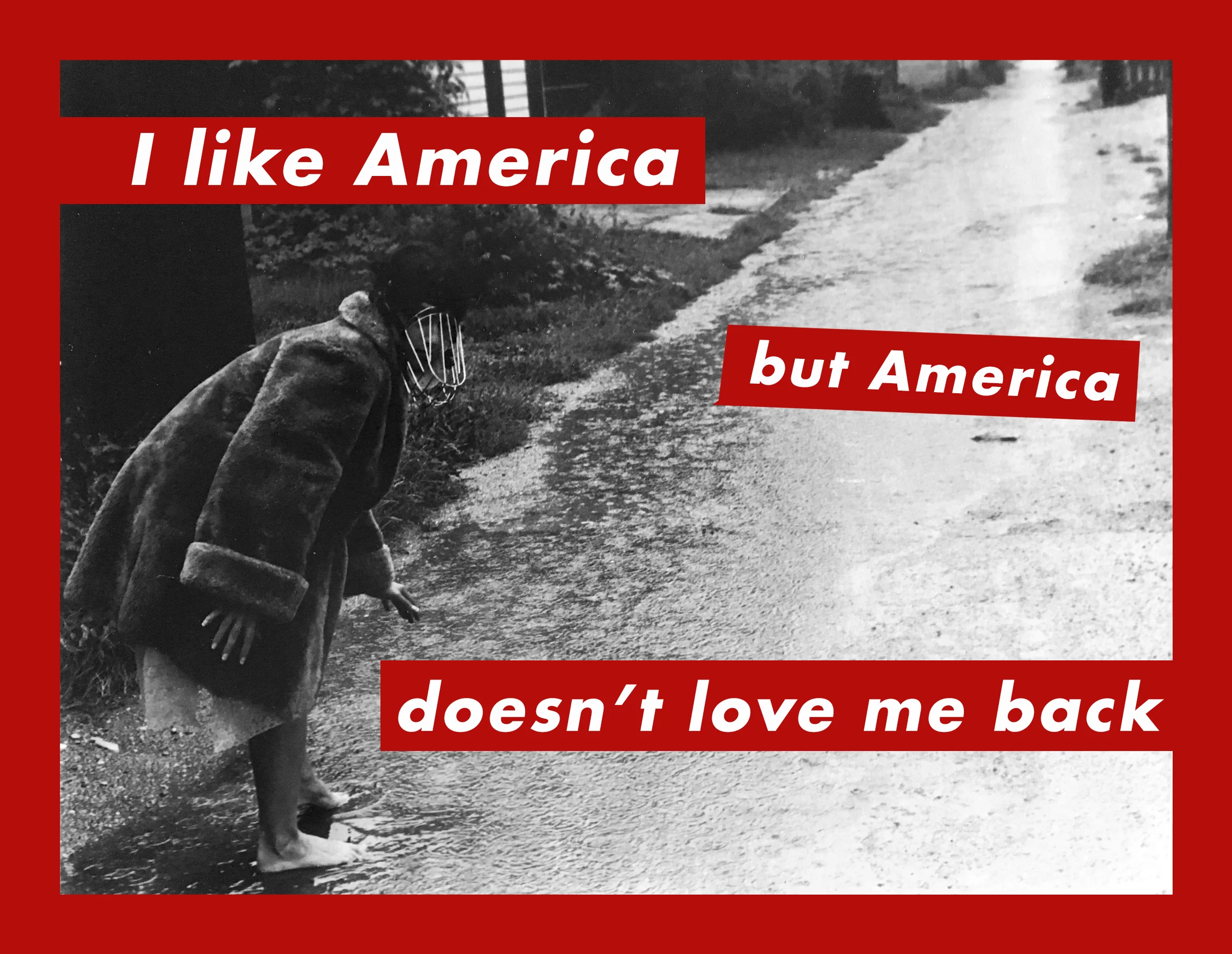 I LIKE AMERICA BUT AMERICA DOESN’T LOVE ME BACK