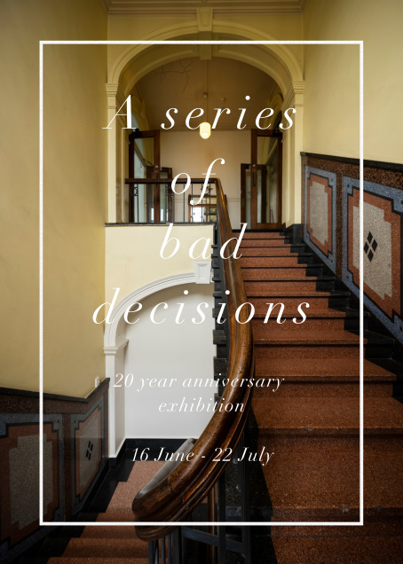 A series of bad decisions 20 year anniversary exhibition 16 June - 22 July