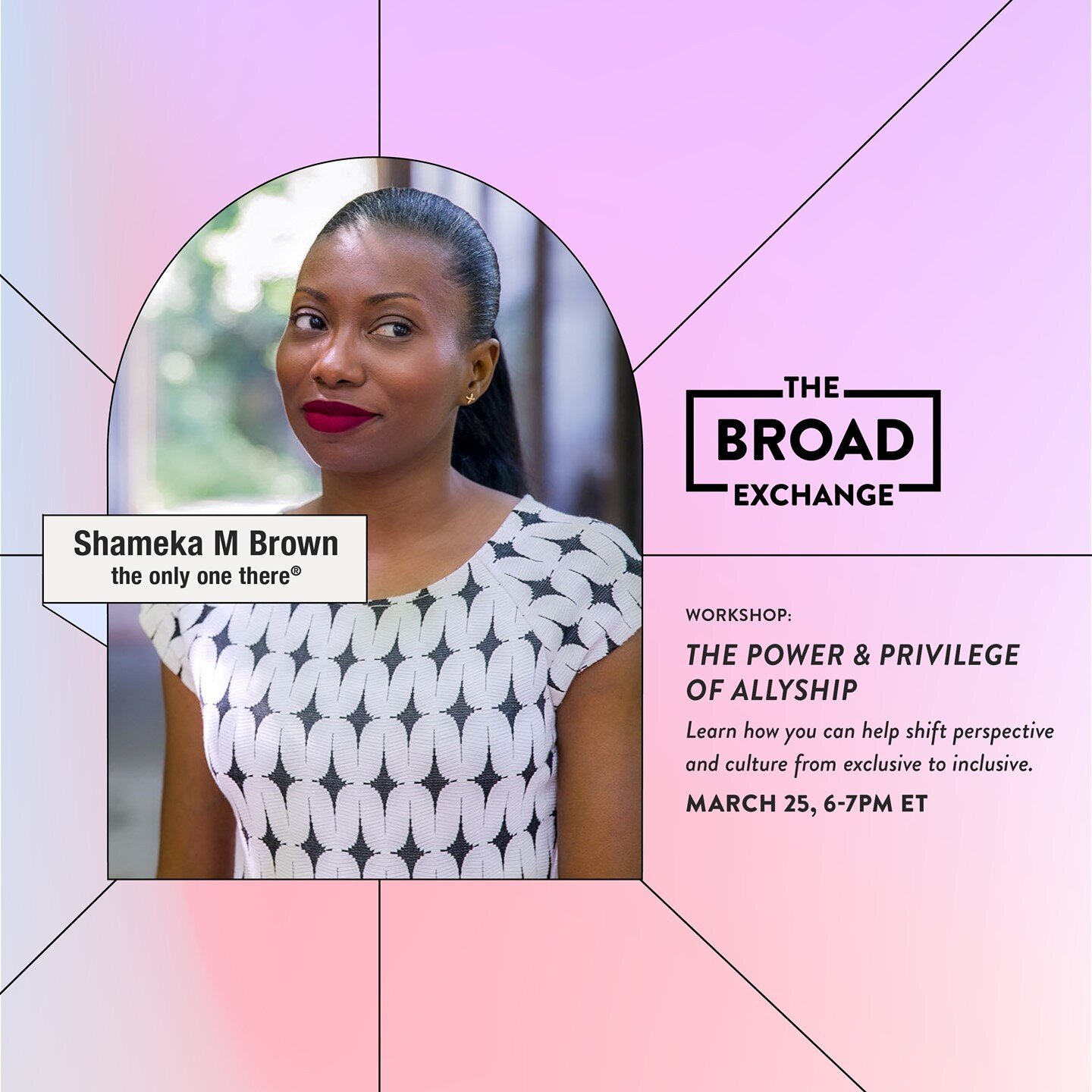 Let's culture shift from exclusive to inclusive. Join The Broad Exchange and Executive Coach / Creative Director Shameka Brown to explore how inclusion and allyship manifest in the workplace and how to make it an ingrained practice. Shameka combines 