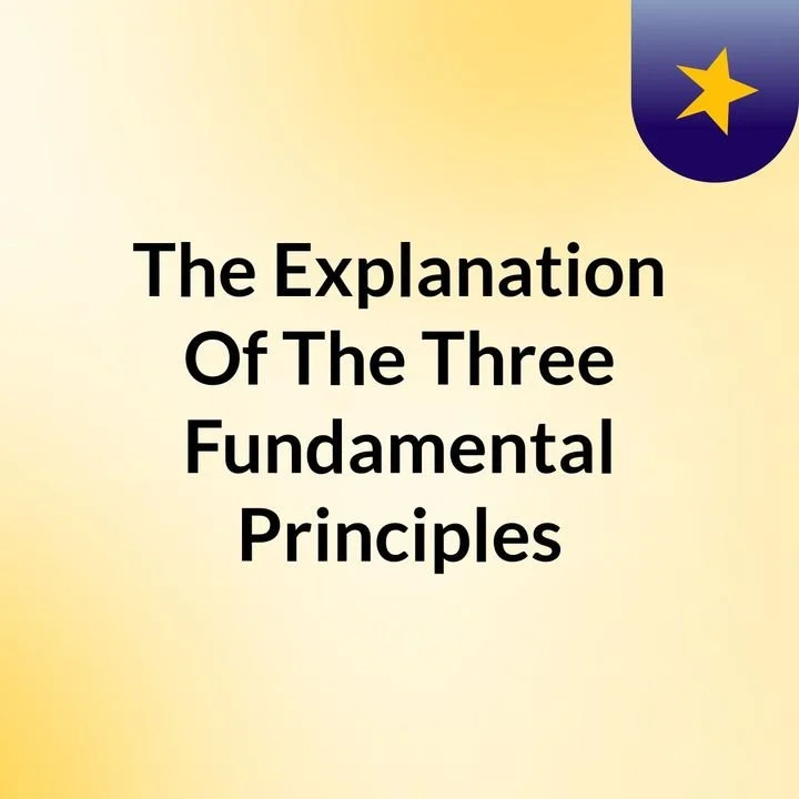 The Explanation Of The Three Fundamental Principles - Episode 7