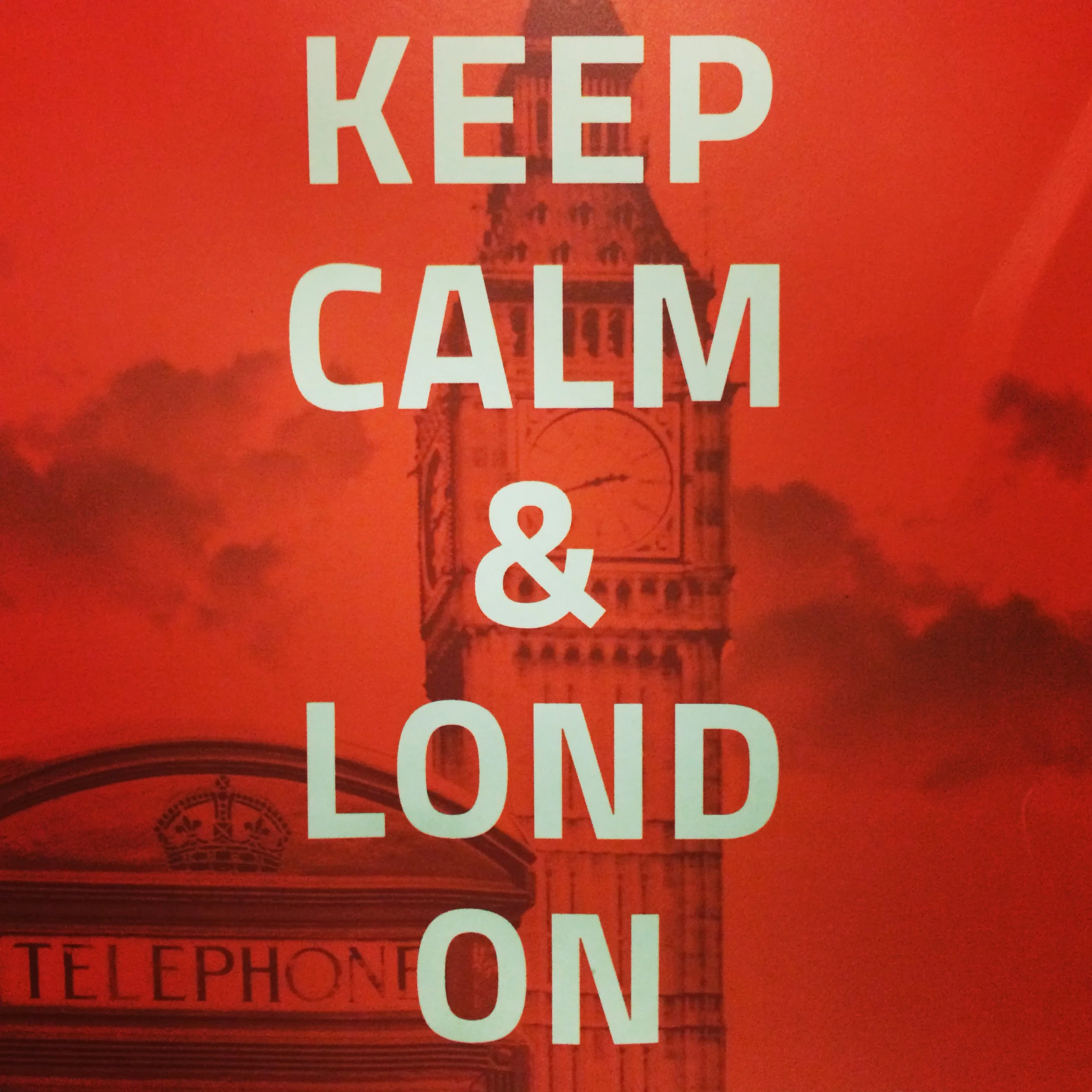 A serendipitous sign at my hostel: "Keep calm and Lond-on"