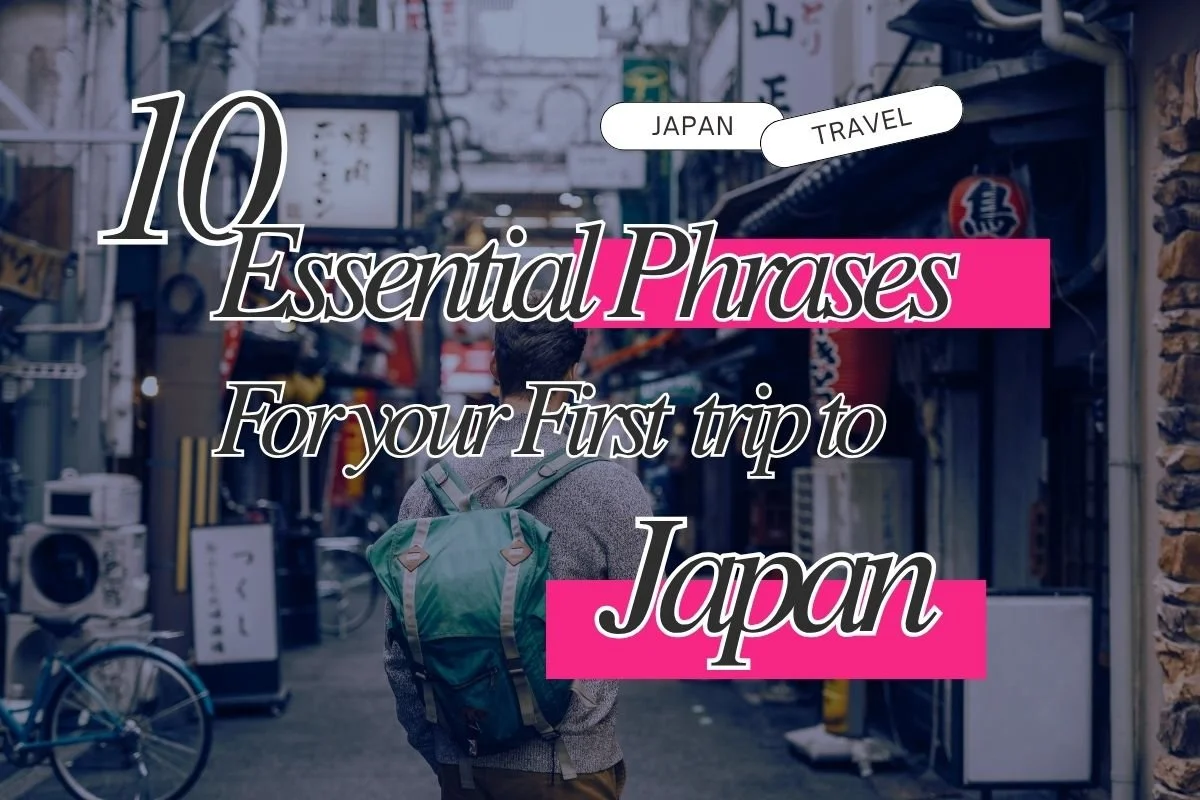 10 Essential Japanese Phrases for Your First Trip to Japan
