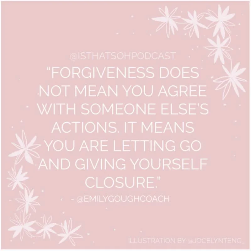 quote about forgiveness - forgiveness doesn not mean you agree with someone else's actions. it means you are letting go and giving yourself closure