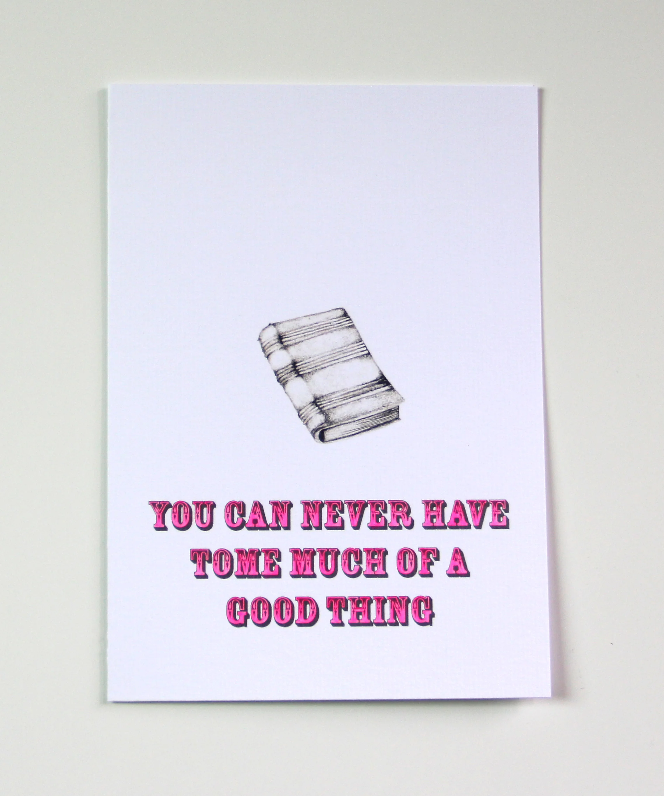 NEVER HAVE TOME MUCH GLOW-IN-THE-DARK NEON CARD