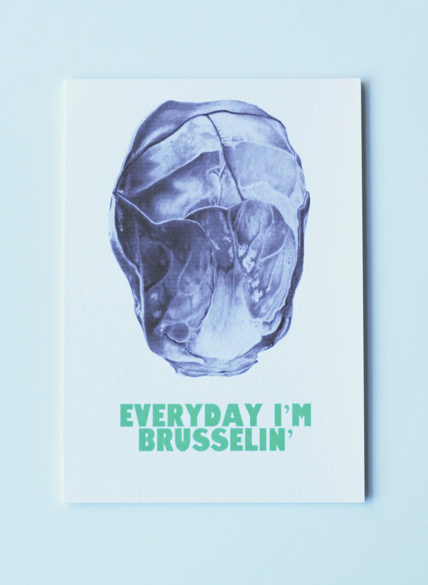 EVERYDAY I'M BRUSSELIN' WHOLE SPROUT A6 GREETINGS CARD