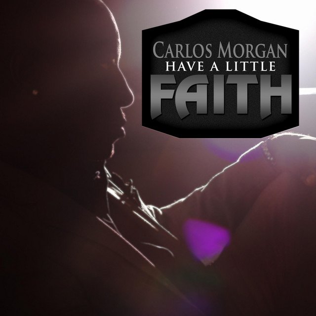 Carlos_Morgan_Have_A_Little_Faith.jpg