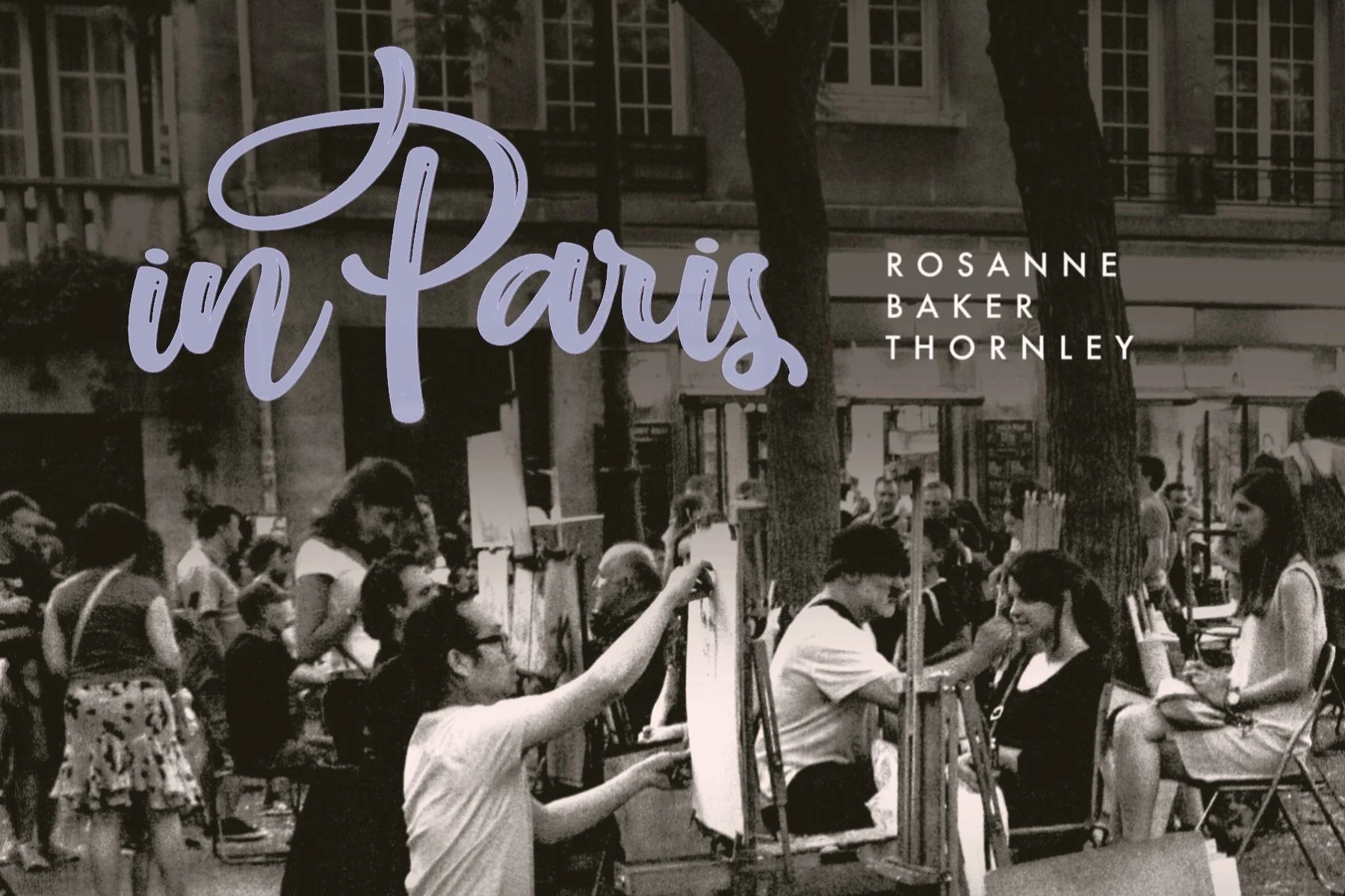 World Premiere : “In Paris” – Rosanne Baker Thornley