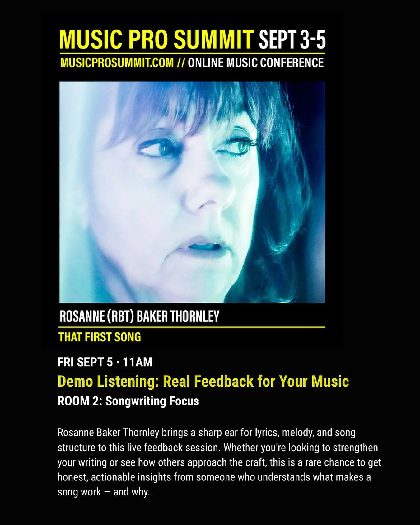 RBT : ON SONGWRITING
Demo Listening : Feedback for your Music 
Music Pro Summit

Join me this Friday, September 5th at 11:00 am.
We&rsquo;ll be talking songs and listening to demos.
See you there online! 

SEPT 3&ndash;5
3 Days &bull; 40+ Speakers &b