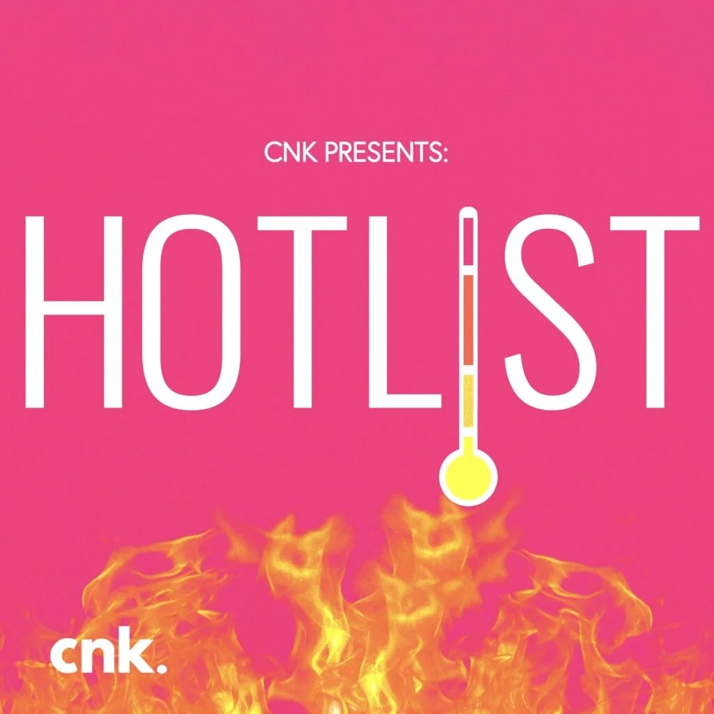 CNK Presents: The Hot List                 