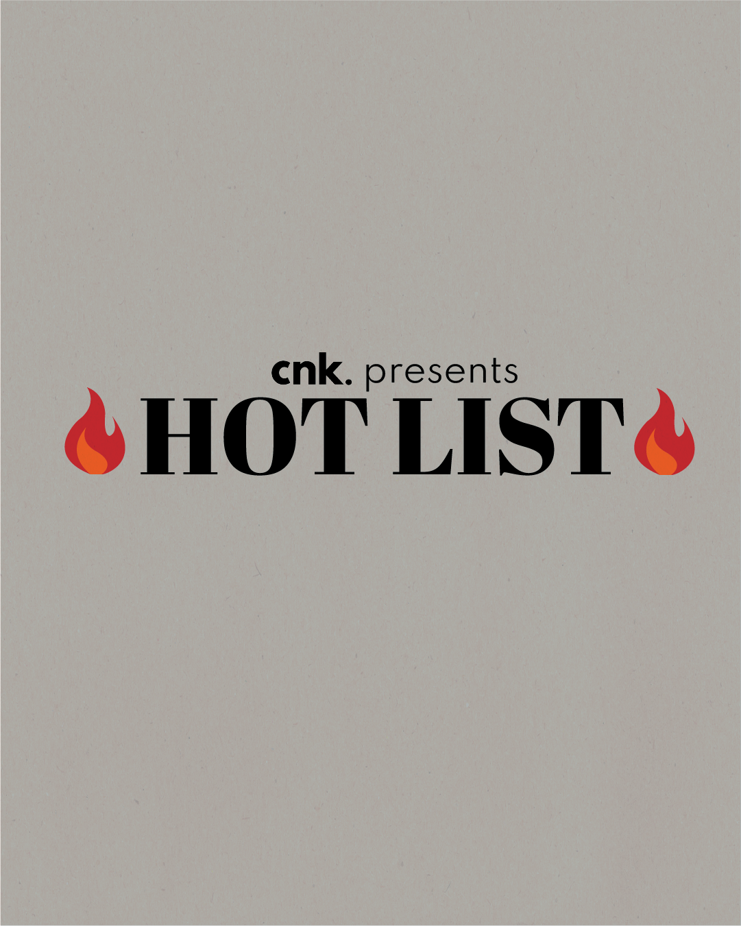 CNK Presents: The Hot List                                           