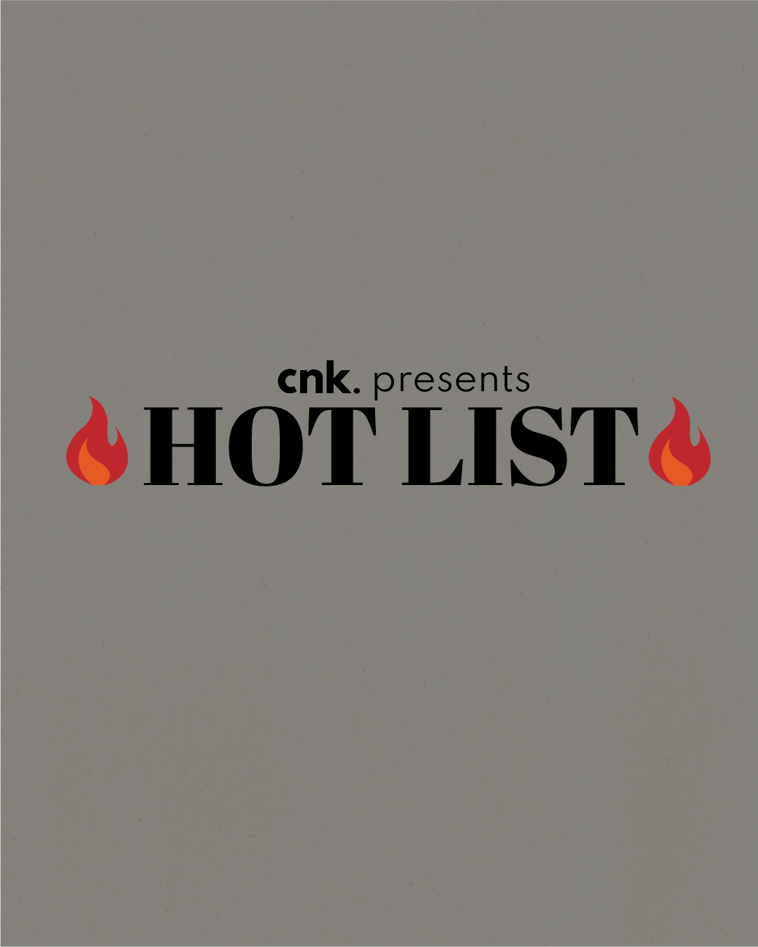 CNK Presents: The Hot List                                             