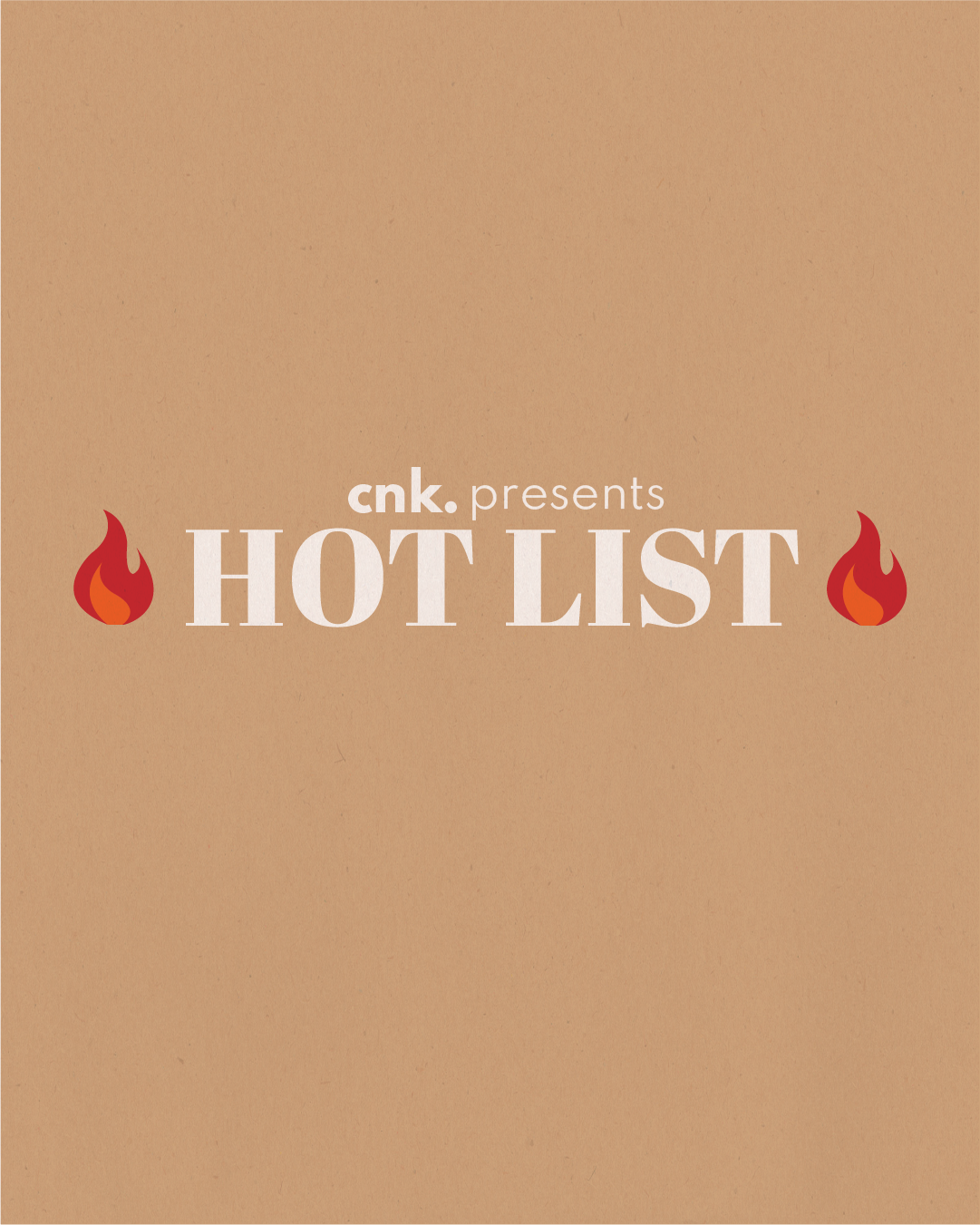 CNK Presents: The Hot List                                                 