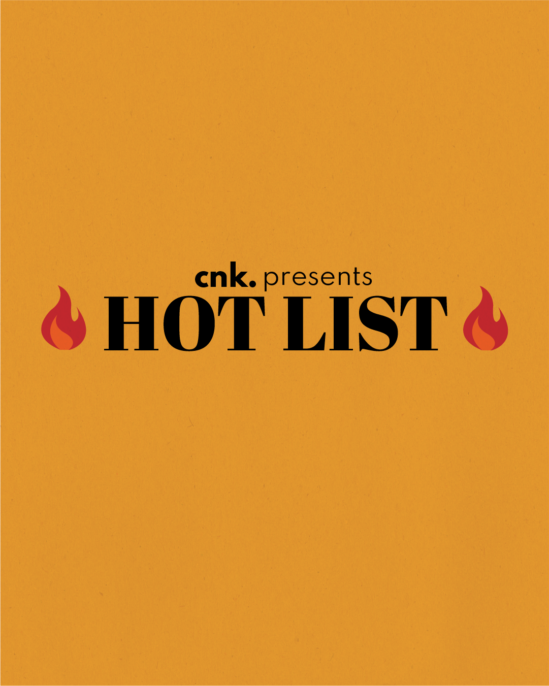 CNK Presents: The Hot List                                                    
