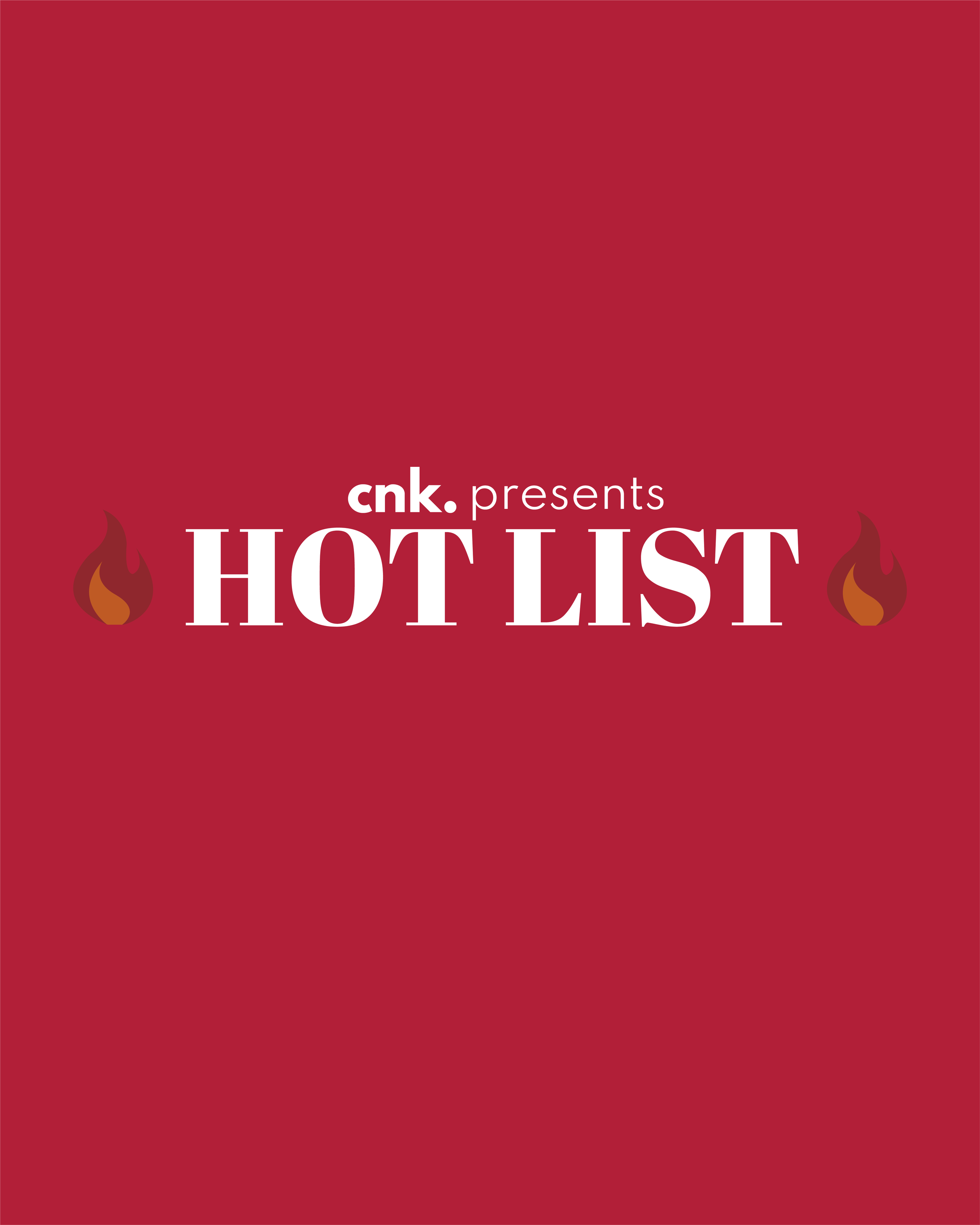 CNK Presents: The Hot List                                                       